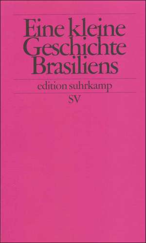 Eine kleine Geschichte Brasiliens de Walther L. Bernecker