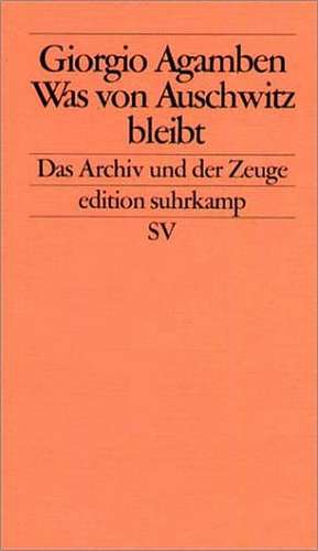 Was von Auschwitz bleibt de Giorgio Agamben