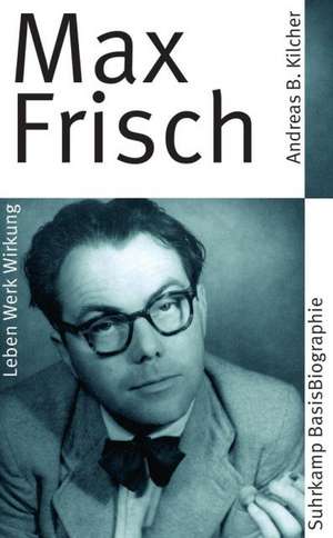 Max Frisch de Andreas B. Kilcher