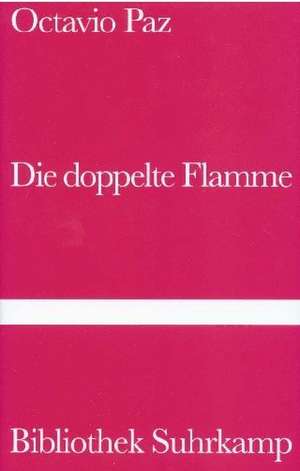 Die doppelte Flamme. Liebe und Erotik de Octavio Paz