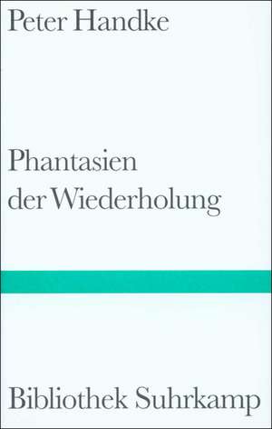 Phantasien der Wiederholung de Peter Handke