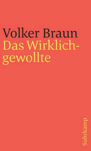 Das Wirklichgewollte de Volker Braun