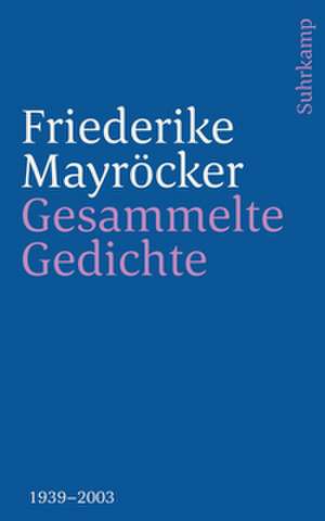 Gesammelte Gedichte de Friederike Mayröcker