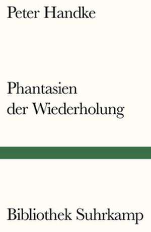 Phantasien der Wiederholung de Peter Handke