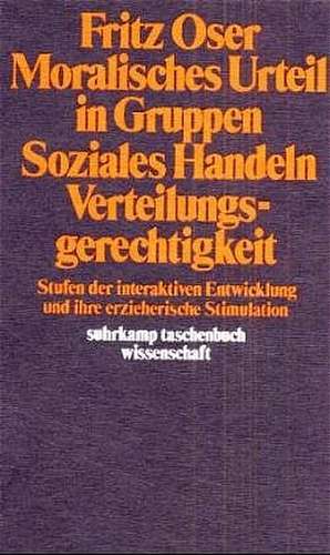 Moralisches Urteil in Gruppen. Soziales Handeln. Verteilungsgerechtigkeit de Fritz Oser