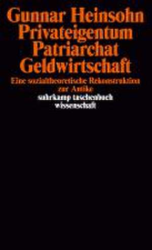 Privateigentum, Patriarchat, Geldwirtschaft de Gunnar Heinsohn