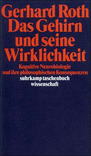 Das Gehirn und seine Wirklichkeit de Gerhard Roth