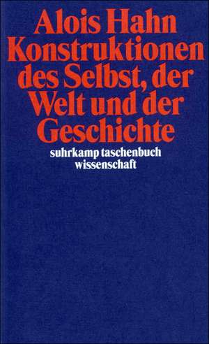 Konstruktionen des Selbst, der Welt und der Geschichte de Alois Hahn