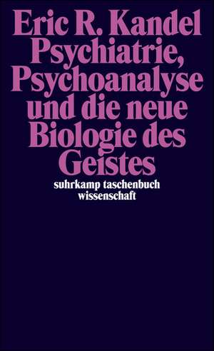 Psychiatrie, Psychoanalyse und die neue Biologie des Geistes de Eric R. Kandel