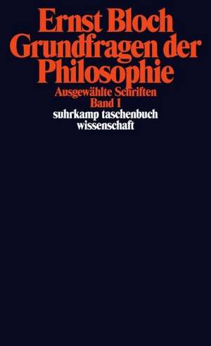 Ausgewählte Schriften 01. Grundfragen der Philosophie de Ernst Bloch