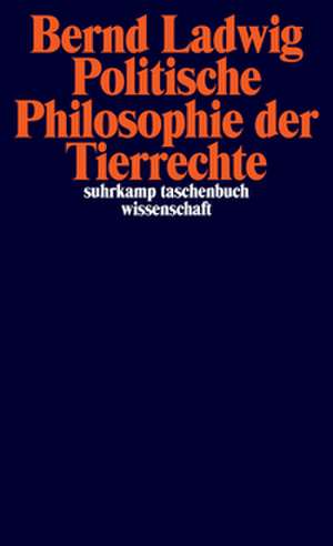 Politische Philosophie der Tierrechte de Bernd Ladwig