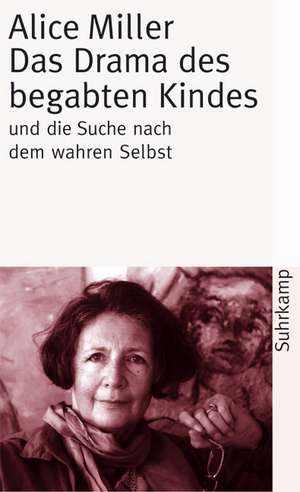 Das Drama des begabten Kindes und die Suche nach dem wahren Selbst de Alice Miller