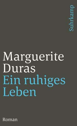 Ein ruhiges Leben de Marguerite Duras