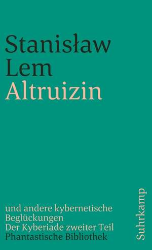 Altruizin und andere kybernetische Beglückungen de Stanislaw Lem