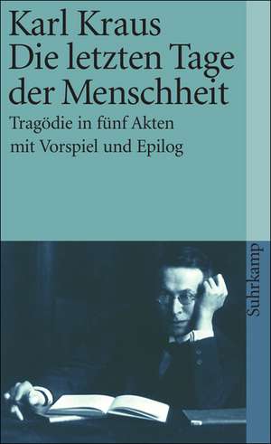 Die letzten Tage der Menschheit. Tragödie in fünf Akten mit Vorspiel und Epilog. de Karl Kraus