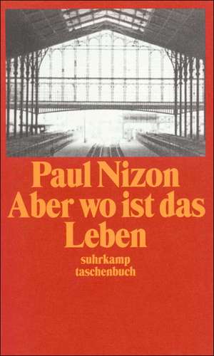 Aber wo ist das Leben de Paul Nizon