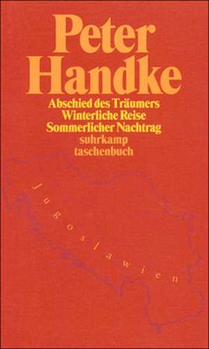 Abschied des Träumers / Winterliche Reise / Sommerlicher Nachtrag de Peter Handke