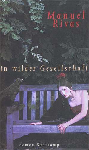 In wilder Gesellschaft de Manuel Rivas