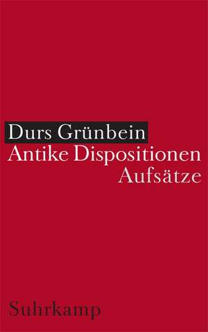 Antike Dispositionen de Durs Grünbein