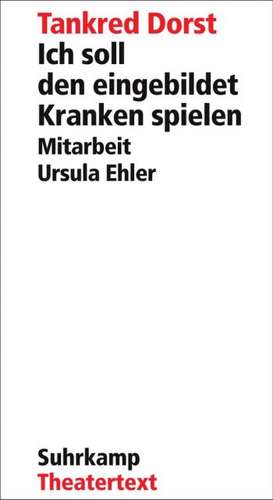 Ich soll den eingebildet Kranken spielen de Tankred Dorst