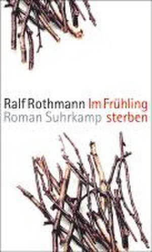 Im Frühling sterben de Ralf Rothmann