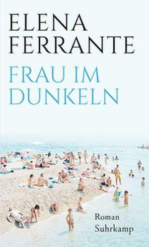 Frau im Dunkeln de Elena Ferrante