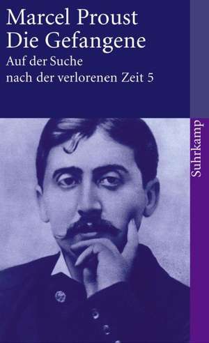 Auf der Suche nach der verlorenen Zeit 5. Die Gefangene de Marcel Proust