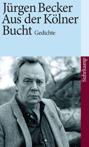 Aus der Kölner Bucht / Gedichte de Jürgen Becker