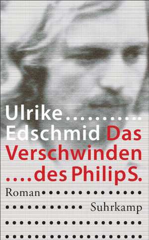 Das Verschwinden des Philip S. de Ulrike Edschmid