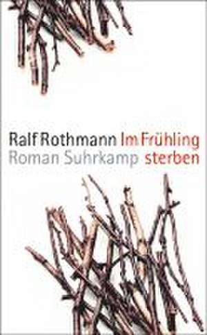 Im Frühling sterben de Ralf Rothmann