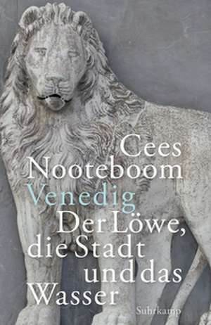 Venedig. Der Löwe, die Stadt und das Wasser de Cees Nooteboom