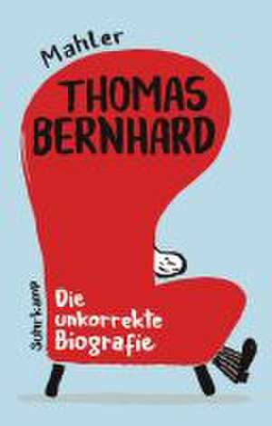 Thomas Bernhard. Die unkorrekte Biografie de Nicolas Mahler