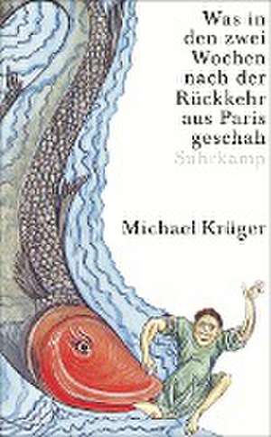 Was in den zwei Wochen nach der Rückkehr aus Paris geschah de Michael Krüger