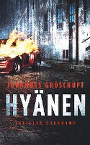 Die Stunde der Hyänen de Johannes Groschupf