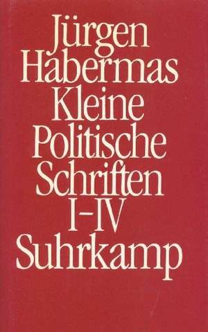 Kleine politische Schriften I/IV (Ln) de Jürgen Habermas