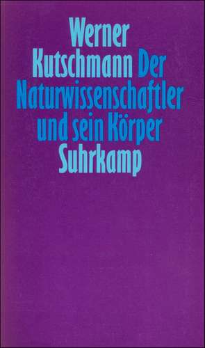 Der Naturwissenschaftler und sein Körper de Werner Kutschmann