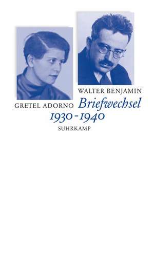 Briefwechsel Walter Benjamin / Gretel Adorno 1930 - 1940 de Gretel Adorno