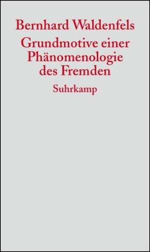 Grundmotive einer Phänomenologie des Fremden de Bernhard Waldenfels