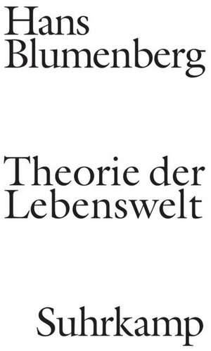 Theorie der Lebenswelt de Hans Blumenberg