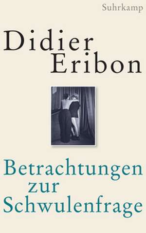 Betrachtungen zur Schwulenfrage de Didier Eribon