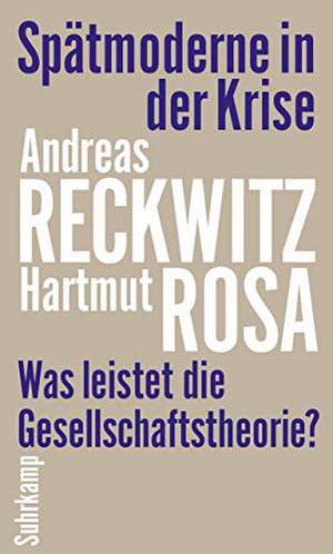 Spätmoderne in der Krise: Was leistet die Gesellschaftstheorie? de Andreas Reckwitz