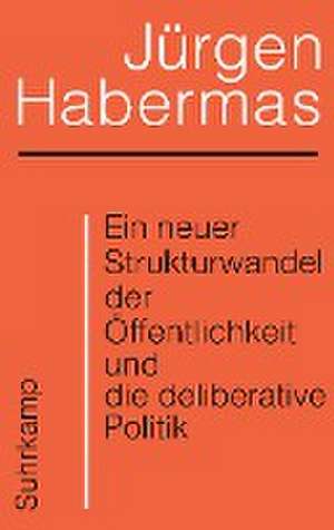 Ein neuer Strukturwandel der Öffentlichkeit und die deliberative Politik de Jürgen Habermas