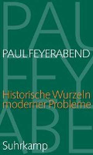 Historische Wurzeln moderner Probleme de Paul Feyerabend