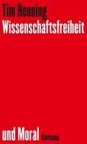 Wissenschaftsfreiheit und Moral de Tim Henning