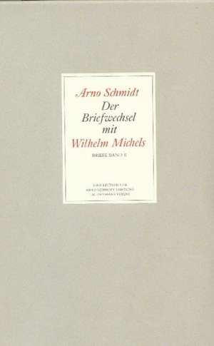 Der Briefwechsel mit Wilhelm Michels de Arno Schmidt