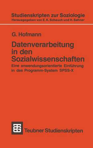 Datenverarbeitung in den Sozialwissenschaften: Eine anwendungsorientierte Einführung in das Programm-System SPSS-X de G. Hofmann