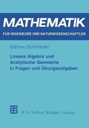 Lineare Algebra und Analytische Geometrie in Fragen und Übungsaufgaben de Karl-Heinz Gärtner