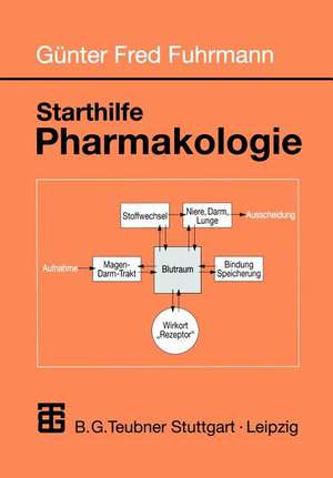 Starthilfe Pharmakologie: Ein Leitfaden für Studierende der Medizin, der Pharmazie und der Humanbiologie de Günter Fred Fuhrmann