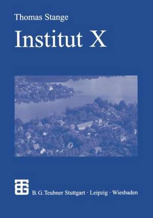 Institut X: Die Anfänge der Kern- und Hochenergiephysik in der DDR de Thomas Stange