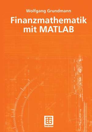 Finanzmathematik mit MATLAB de Wolfgang Grundmann